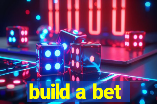 build a bet