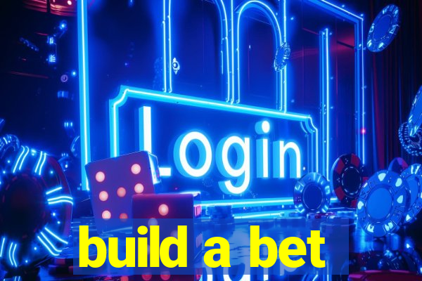 build a bet