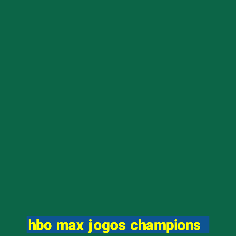 hbo max jogos champions