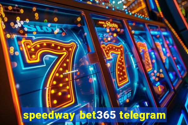 speedway bet365 telegram