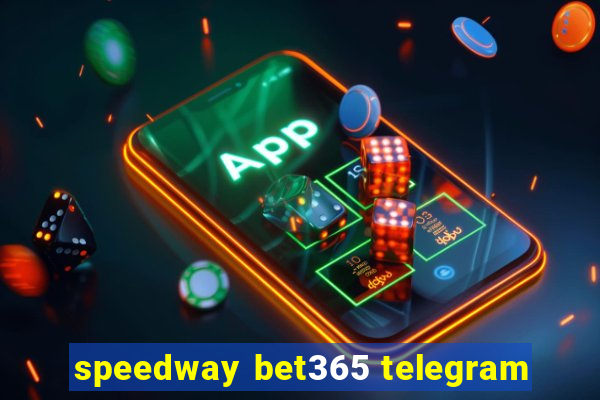 speedway bet365 telegram