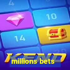 millions bets