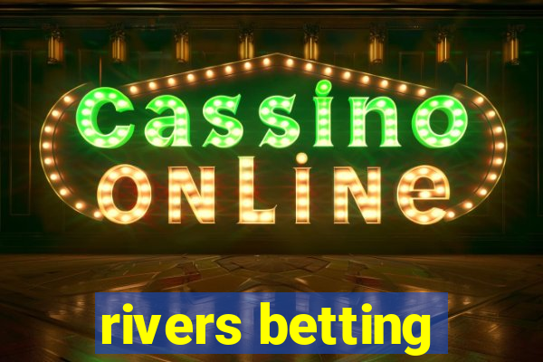 rivers betting