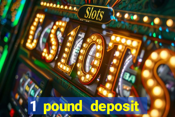 1 pound deposit casino bonus