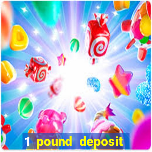 1 pound deposit casino bonus