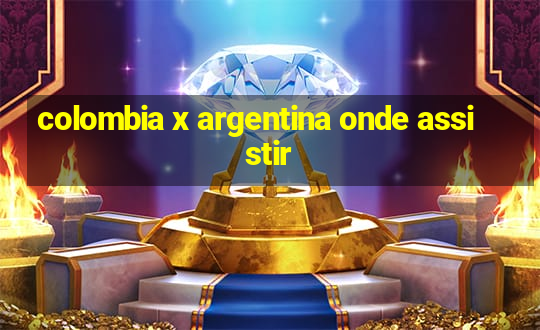 colombia x argentina onde assistir