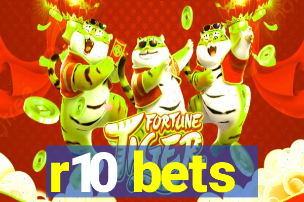 r10 bets