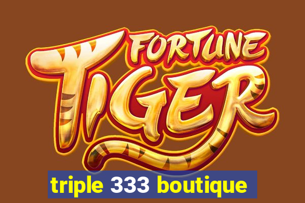 triple 333 boutique