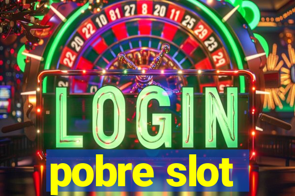 pobre slot