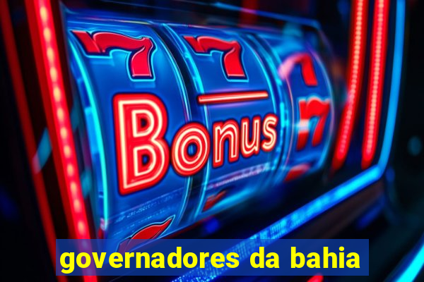 governadores da bahia