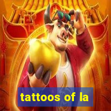 tattoos of la