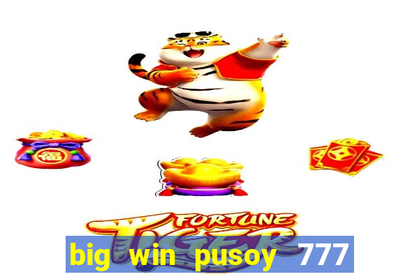 big win pusoy 777 and tongits