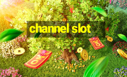 channel slot