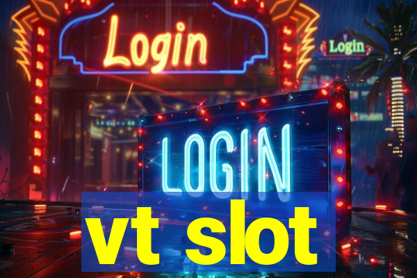 vt slot