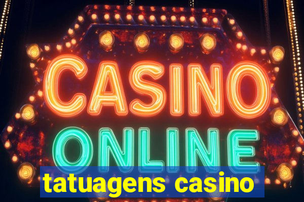 tatuagens casino