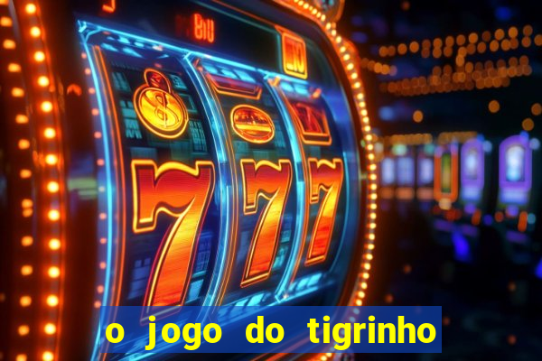 o jogo do tigrinho da dinheiro mesmo