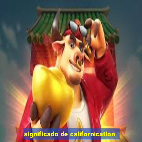 significado de californication