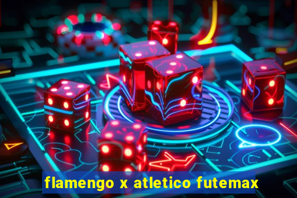 flamengo x atletico futemax