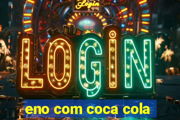 eno com coca cola