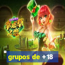 grupos de +18