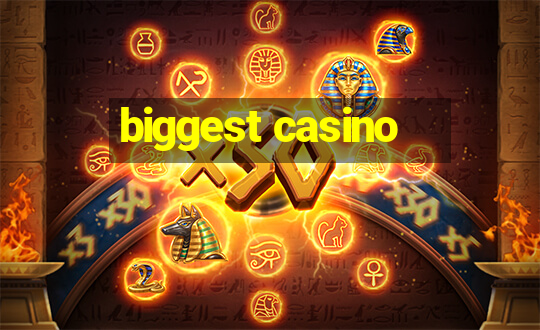 biggest casino