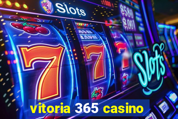 vitoria 365 casino