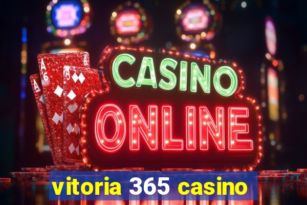 vitoria 365 casino