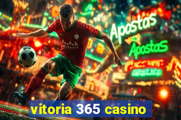 vitoria 365 casino