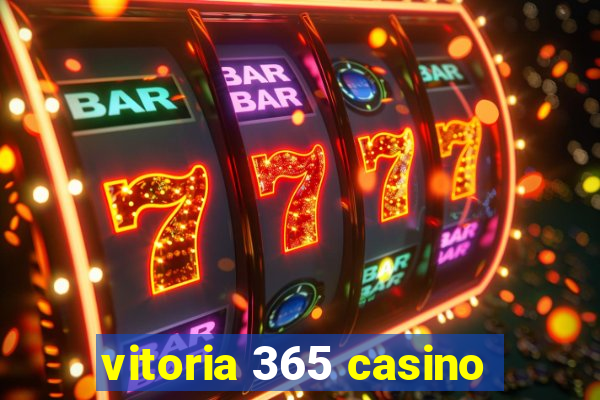 vitoria 365 casino