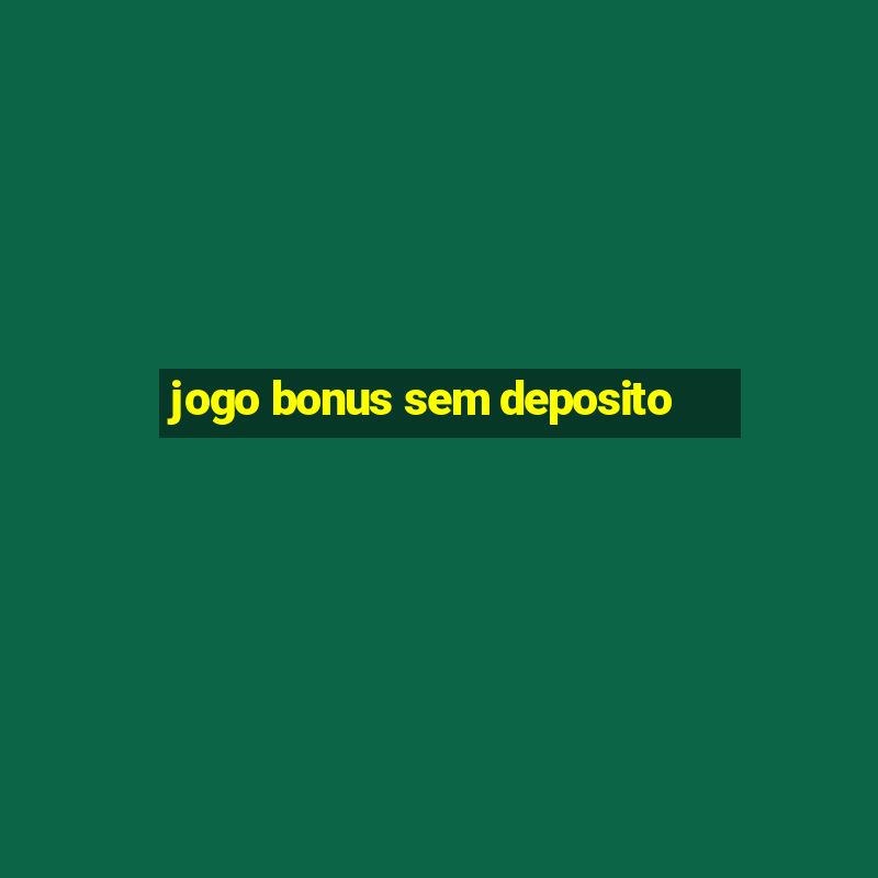 jogo bonus sem deposito