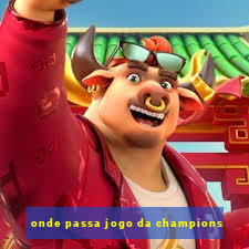 onde passa jogo da champions