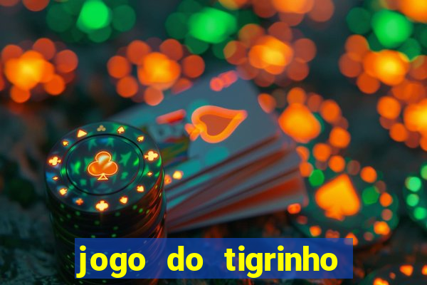 jogo do tigrinho que da dinheiro no cadastro