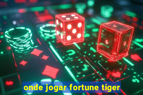 onde jogar fortune tiger