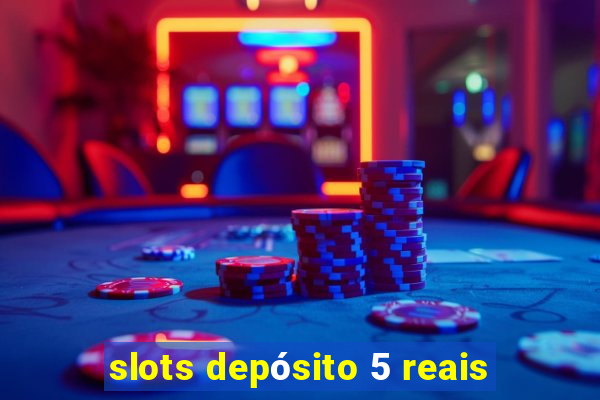 slots depósito 5 reais