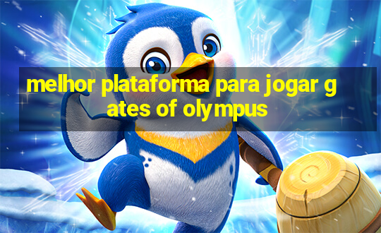 melhor plataforma para jogar gates of olympus