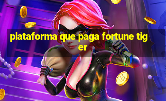 plataforma que paga fortune tiger