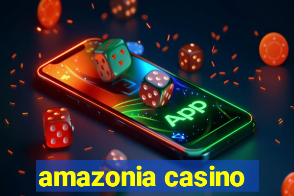 amazonia casino