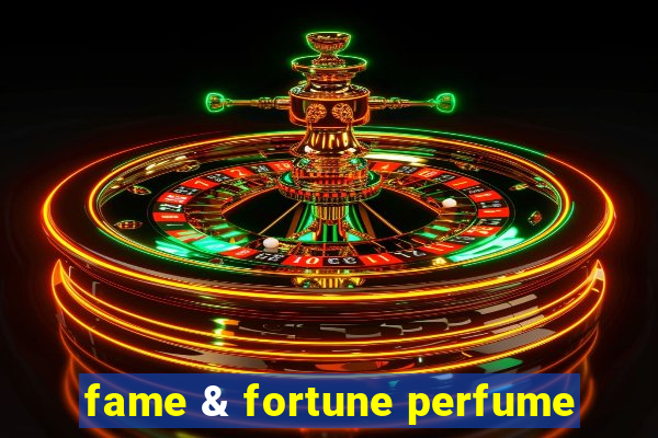 fame & fortune perfume