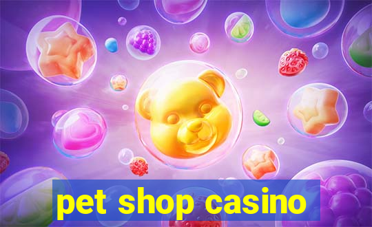 pet shop casino