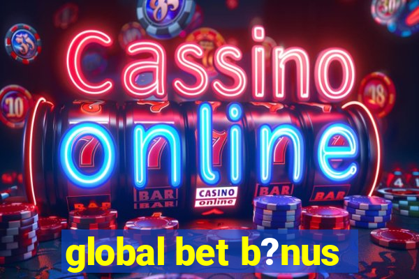 global bet b?nus