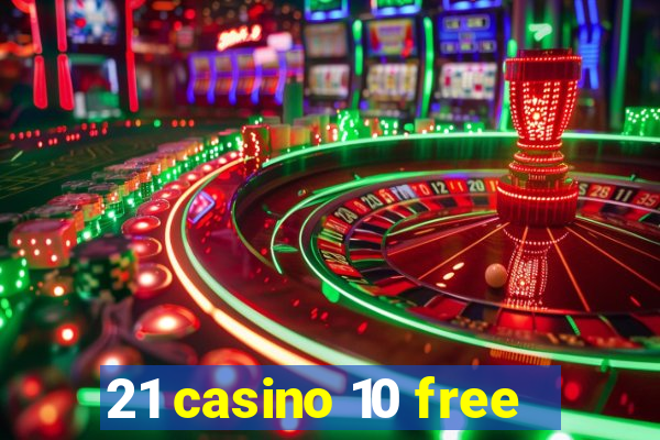 21 casino 10 free