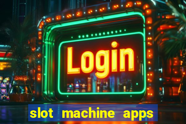 slot machine apps for real money