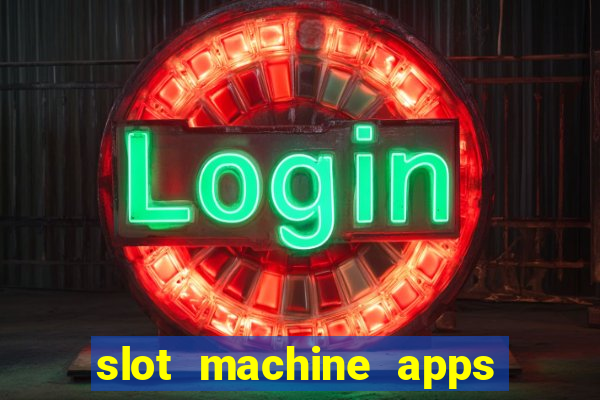 slot machine apps for real money