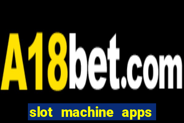 slot machine apps for real money