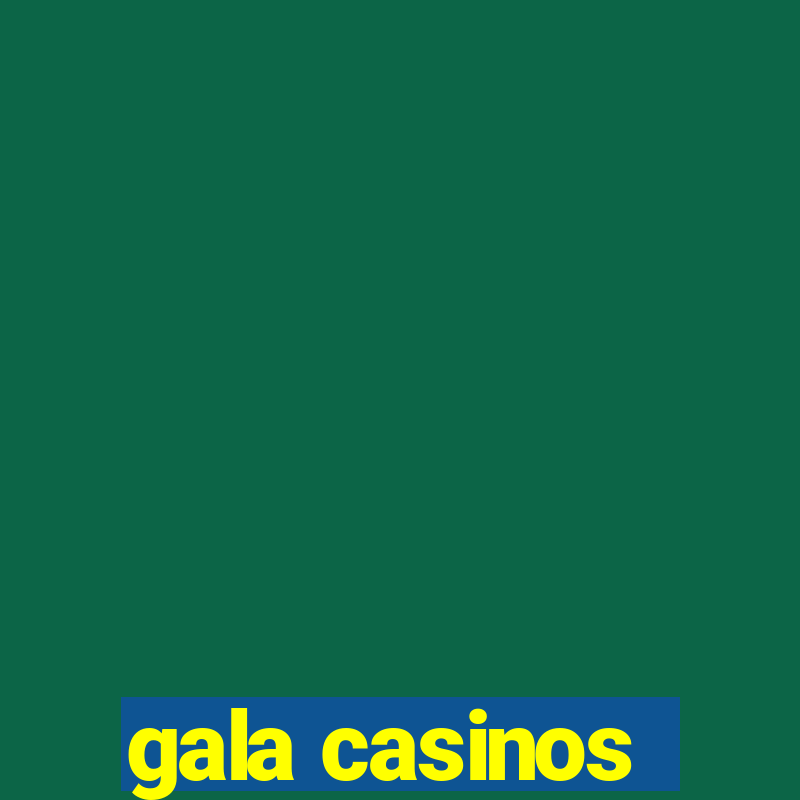 gala casinos