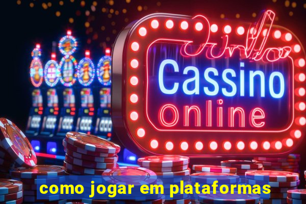 como jogar em plataformas