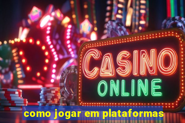 como jogar em plataformas