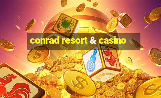 conrad resort & casino