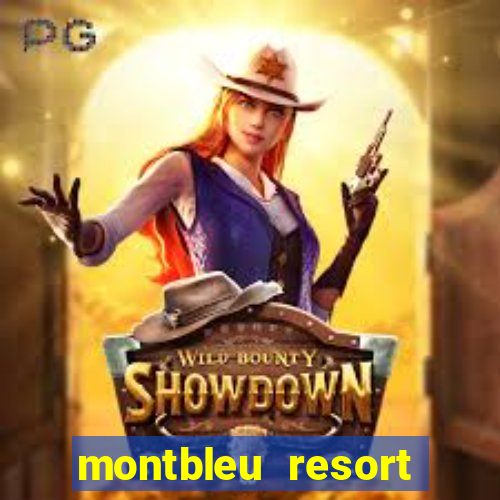 montbleu resort casino & spa