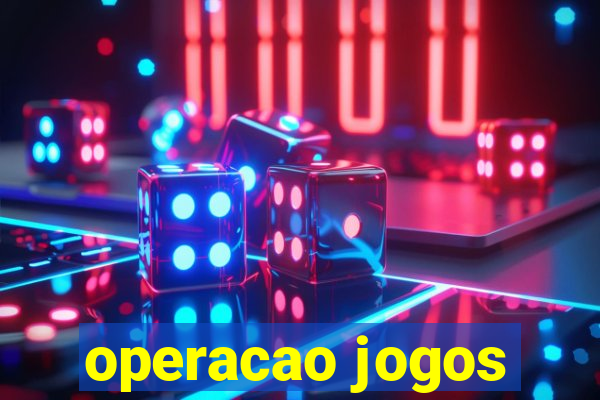 operacao jogos